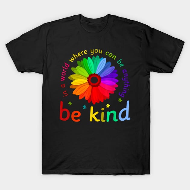 In A World Where You Can Be Anything Be Kind T-Shirt by stefanfreya7